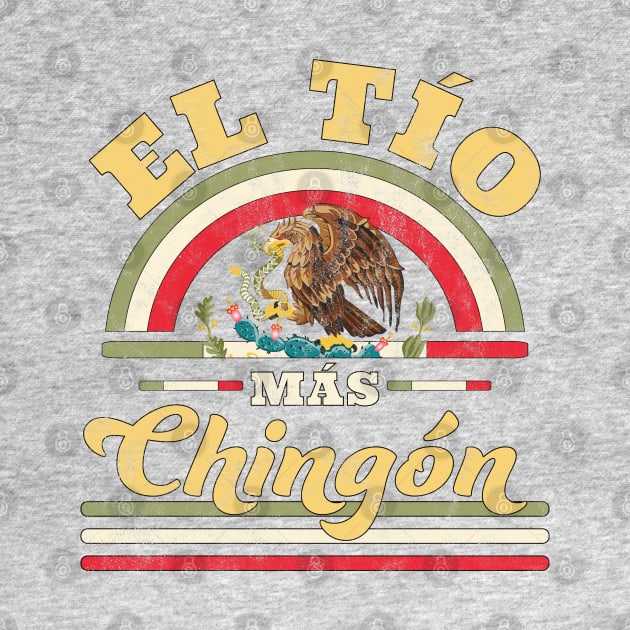 El Tio Mas Chingon Mexican Flag Uncle by OrangeMonkeyArt